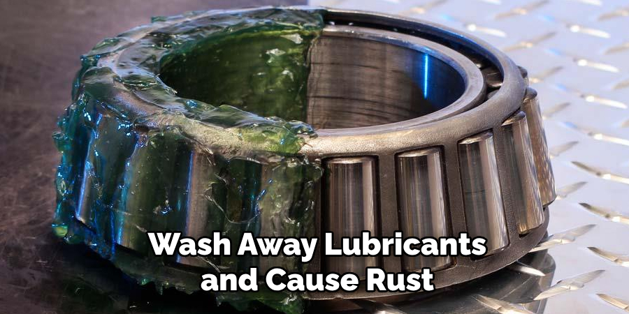 Wash Away Lubricants and Cause Rust