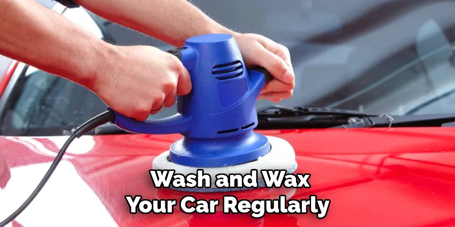 Wash and Wax Your Car Regularly