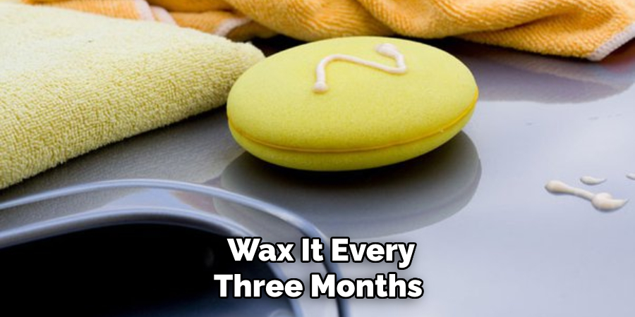 Wax It Every Three Months