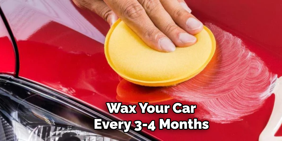 Wax Your Car Every 3-4 Months