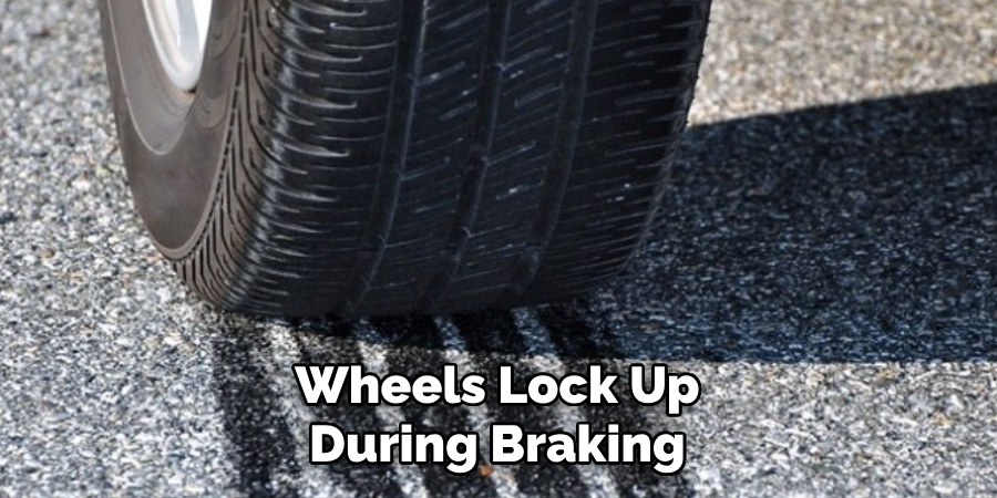 Wheels Lock Up During Braking