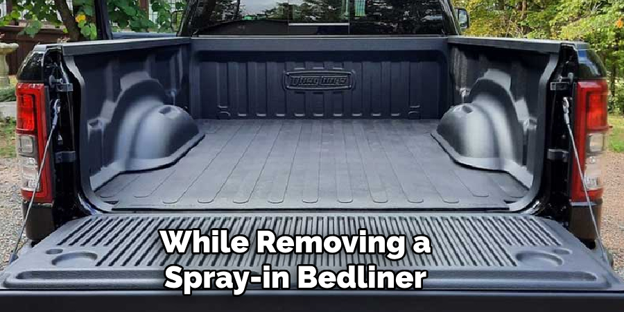 While Removing a Spray-in Bedliner