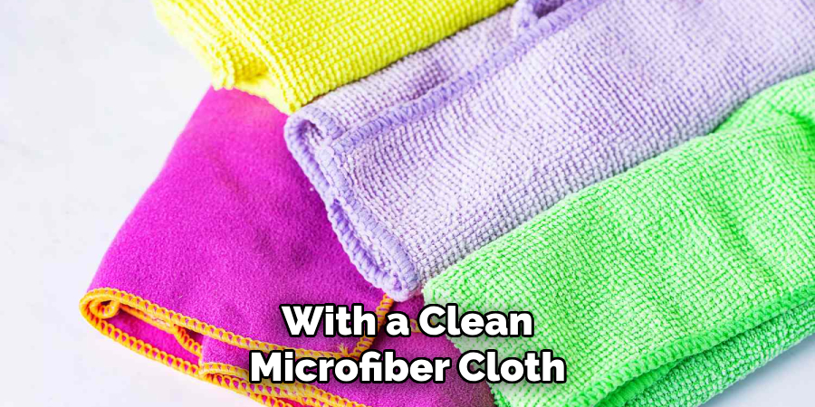 With a Clean Microfiber Cloth
