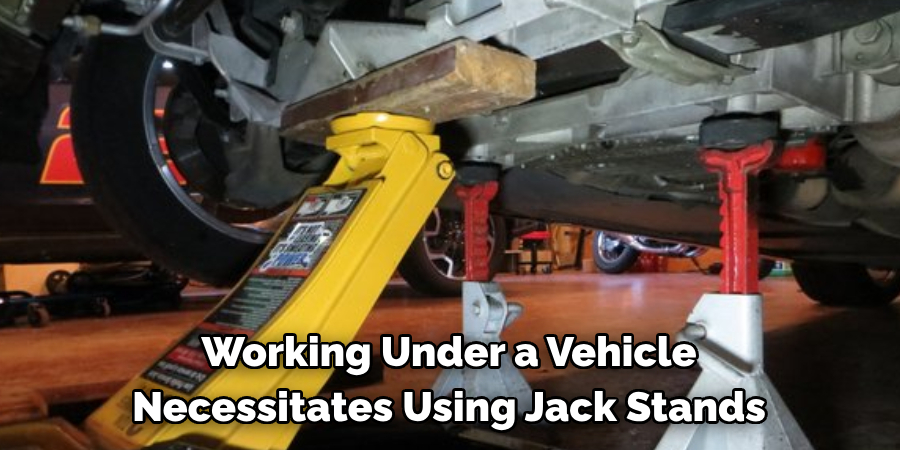 Working Under a Vehicle Necessitates Using Jack Stands