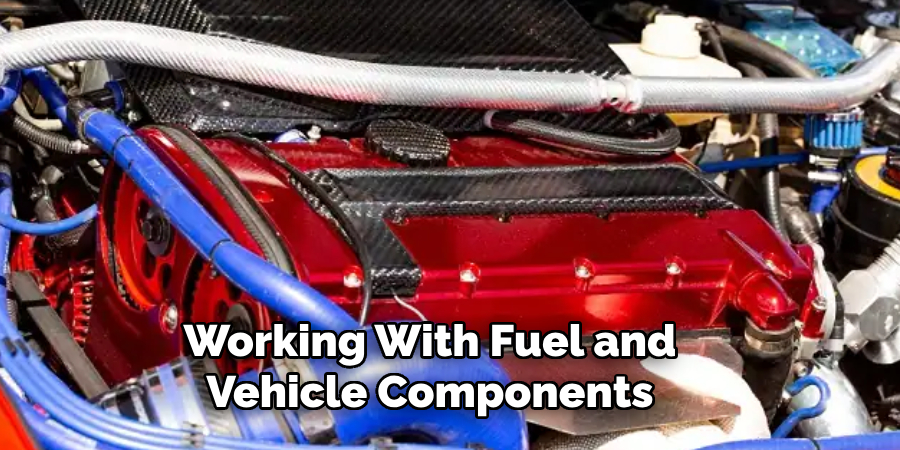 Working With Fuel and Vehicle Components