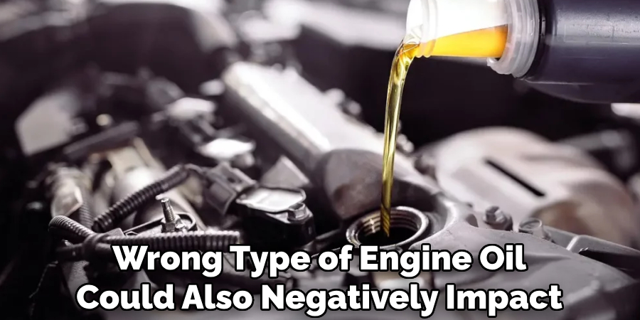 Wrong Type of Engine Oil Could Also Negatively Impact