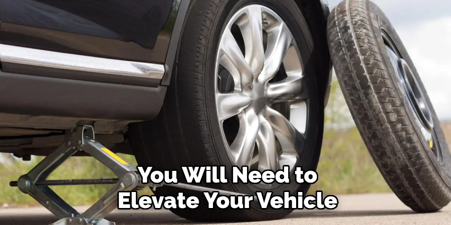 You Will Need to Elevate Your Vehicle