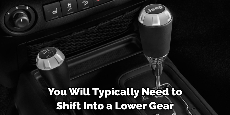 You Will Typically Need to Shift Into a Lower Gear