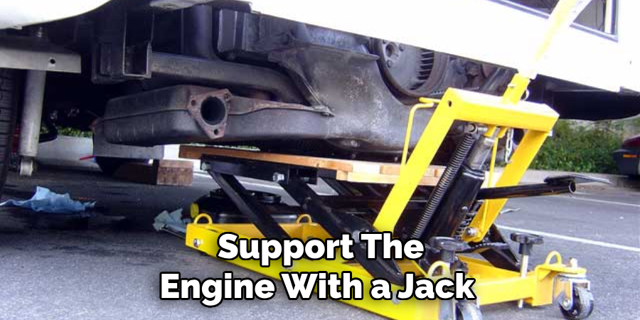 Support the Engine With a Jack