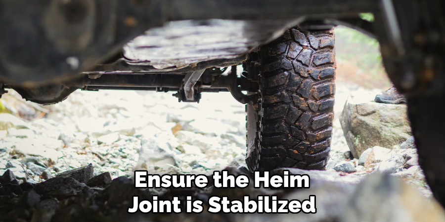 Ensure the Heim Joint is Stabilized