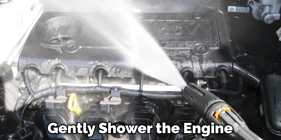 Gently Shower the Engine