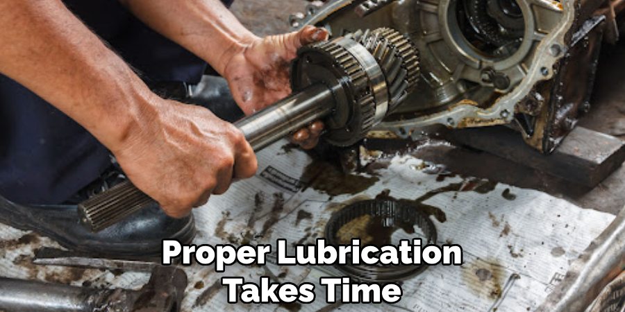 Proper Lubrication Takes Time