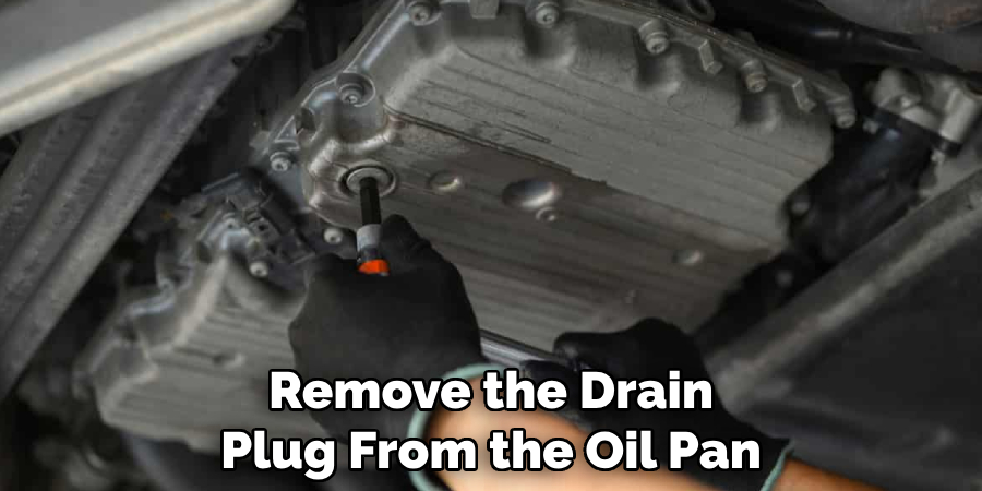 Remove the Drain Plug From the Oil Pan