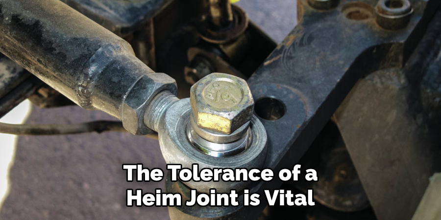 The Tolerance of a Heim Joint is Vital