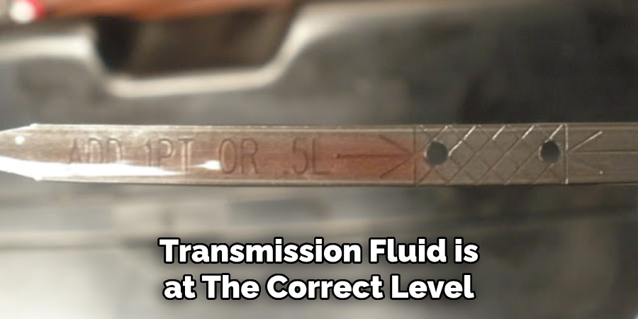 Transmission Fluid is at The Correct Level