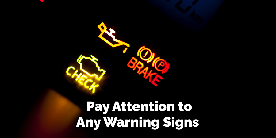  Pay Attention to Any Warning Signs