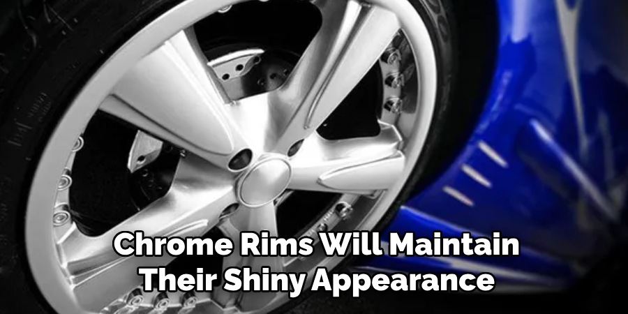 Chrome Rims Will Maintain Their Shiny Appearance