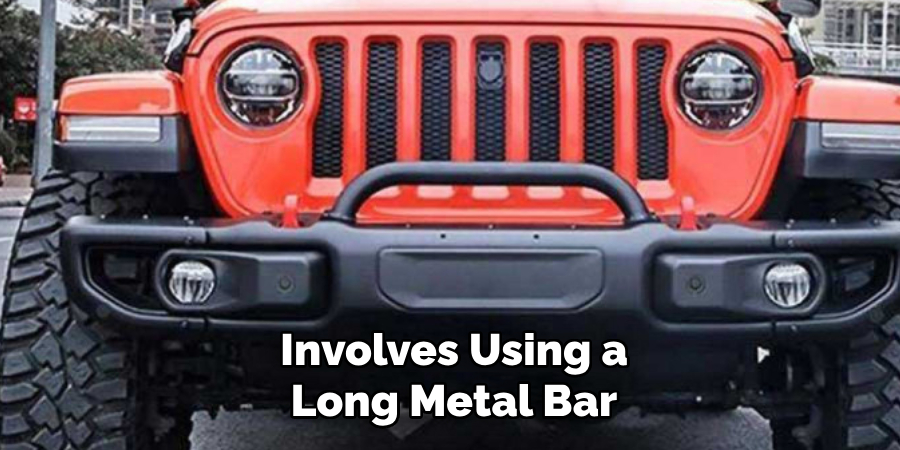 Involves Using a Long Metal Bar