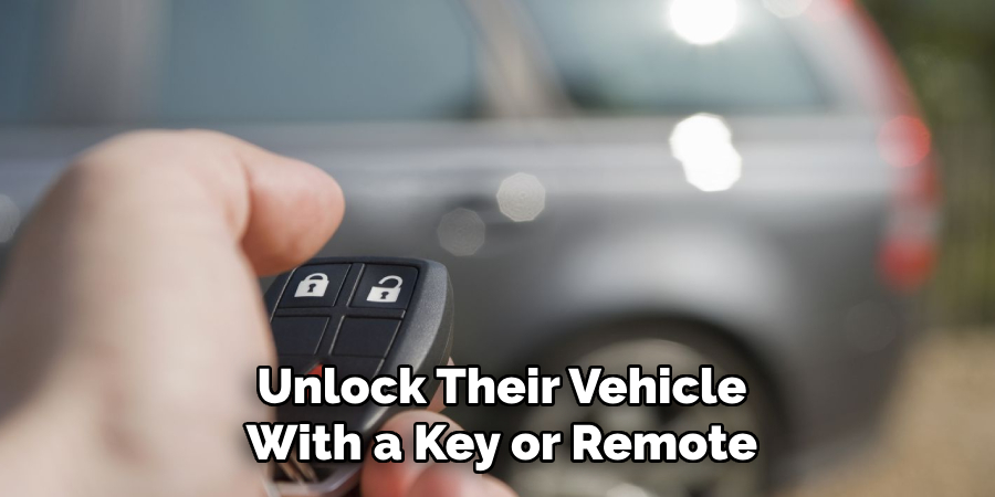 Unlock Their Vehicle With a Key or Remote