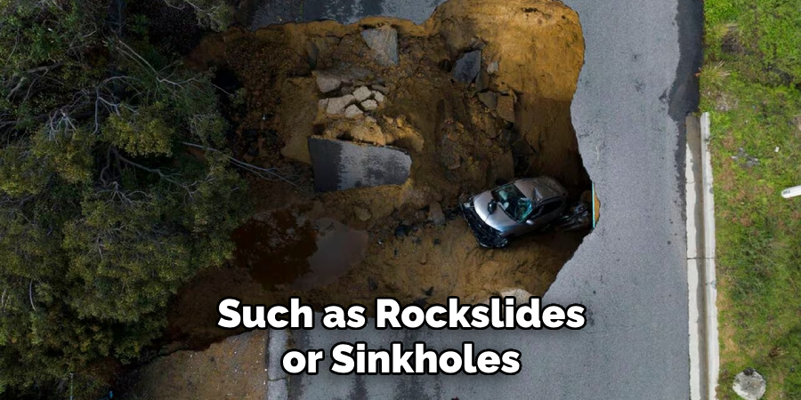 Such as Rockslides or Sinkholes